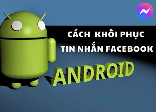 Cách Khôi Phục Tin Nhắn Facebook Trên Android